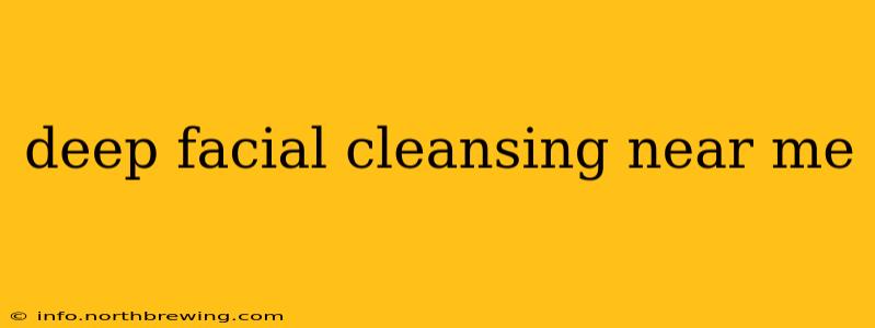 deep facial cleansing near me