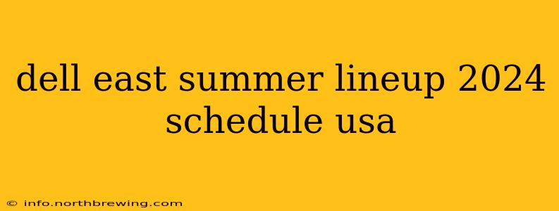 dell east summer lineup 2024 schedule usa