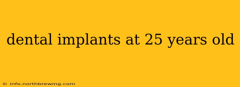 dental implants at 25 years old