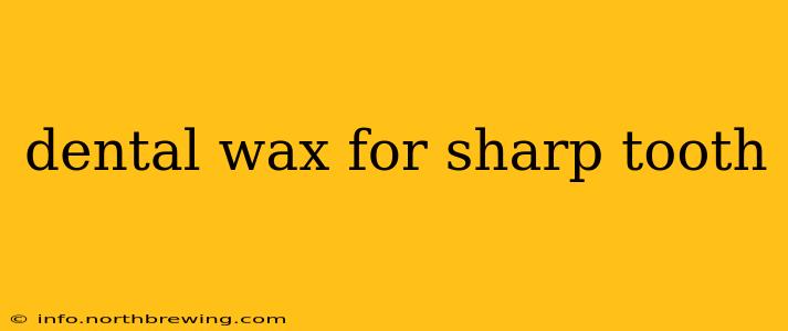 dental wax for sharp tooth