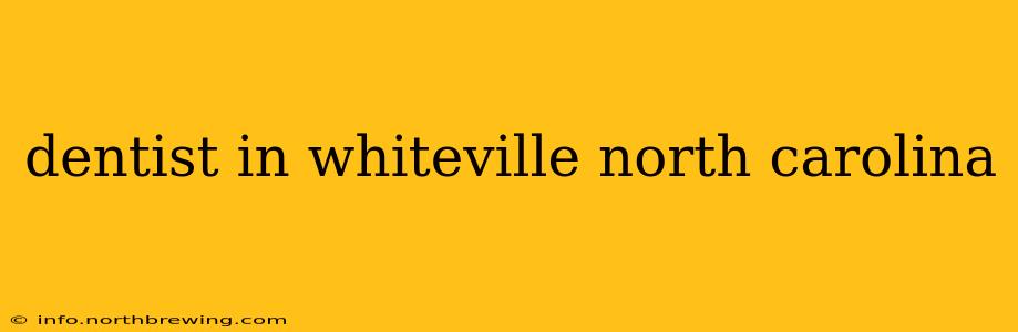 dentist in whiteville north carolina