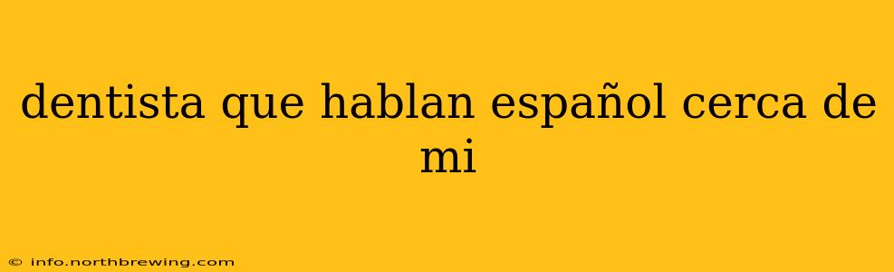 dentista que hablan español cerca de mi