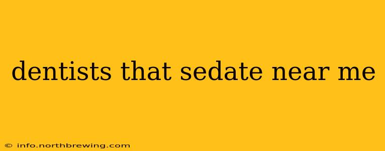 dentists that sedate near me