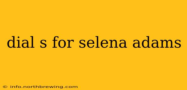 dial s for selena adams