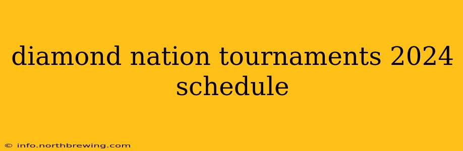 diamond nation tournaments 2024 schedule