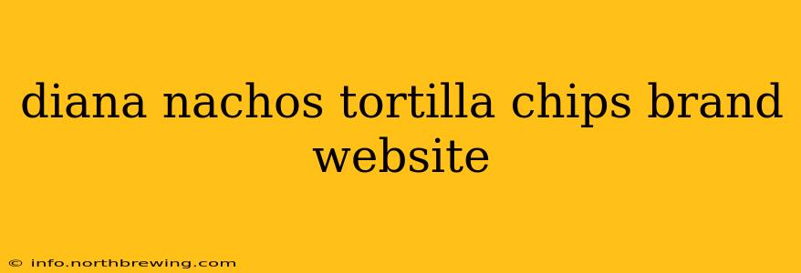 diana nachos tortilla chips brand website