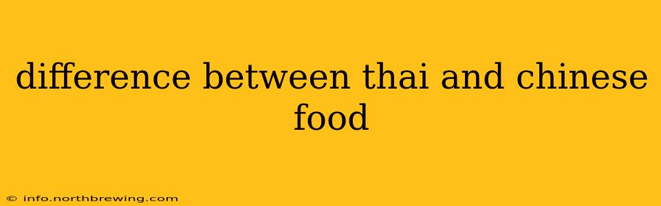 difference between thai and chinese food