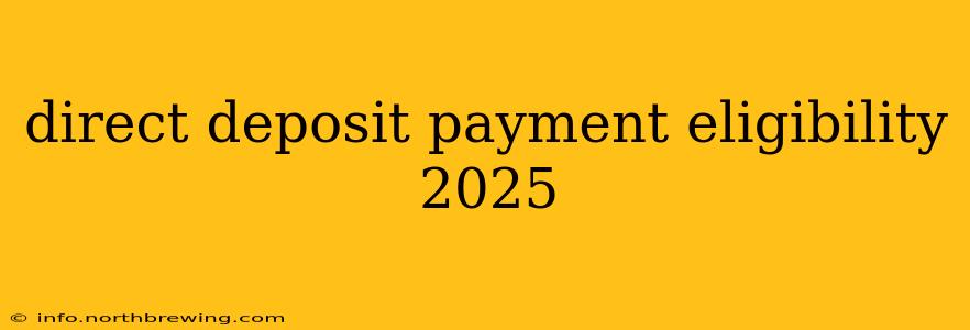 direct deposit payment eligibility 2025