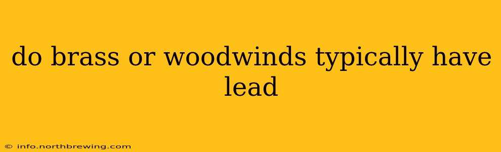 do brass or woodwinds typically have lead