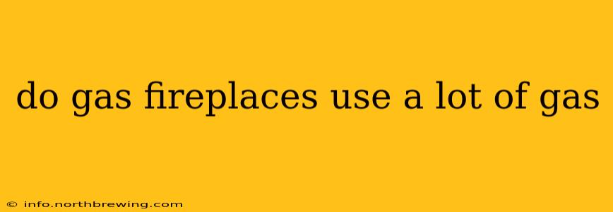 do gas fireplaces use a lot of gas