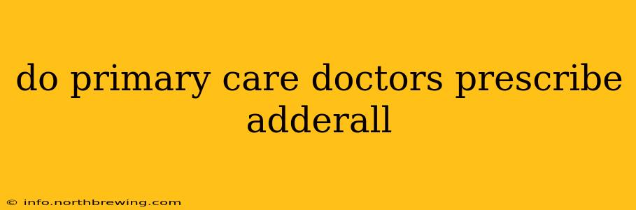 do primary care doctors prescribe adderall