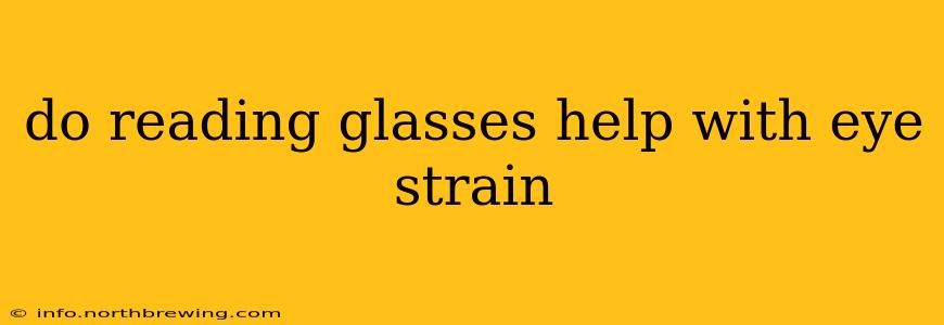 do reading glasses help with eye strain