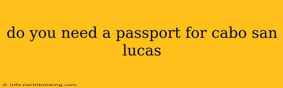 do you need a passport for cabo san lucas