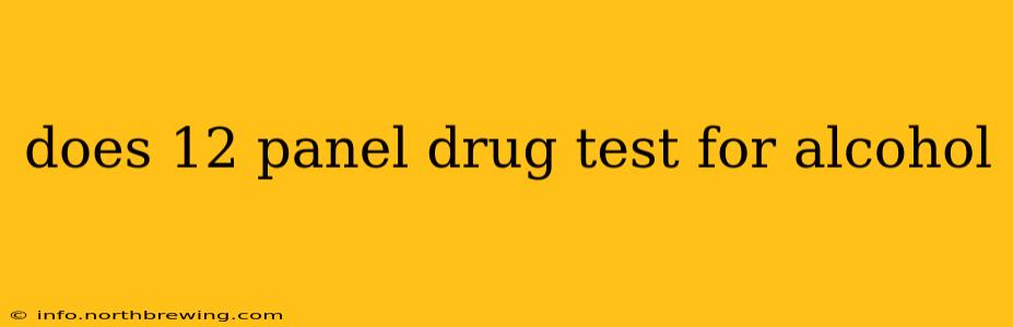 does 12 panel drug test for alcohol