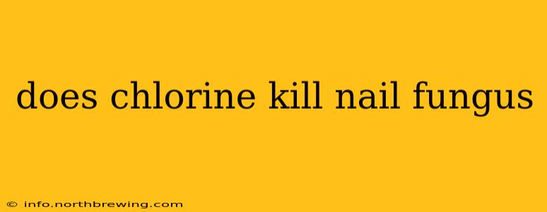 does chlorine kill nail fungus