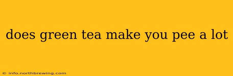 does green tea make you pee a lot