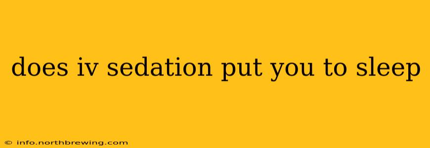 does iv sedation put you to sleep