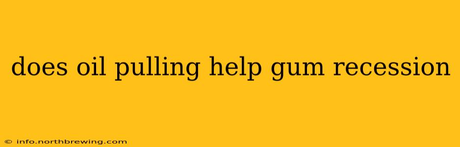 does oil pulling help gum recession
