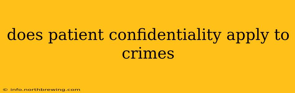 does patient confidentiality apply to crimes