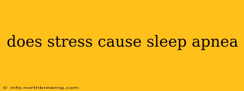 does stress cause sleep apnea