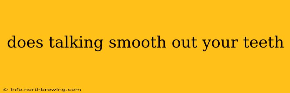 does talking smooth out your teeth
