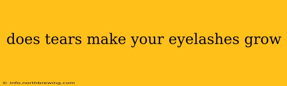does tears make your eyelashes grow