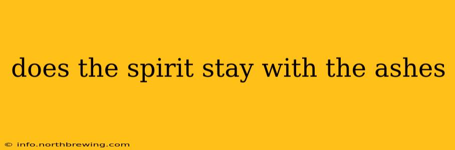 does the spirit stay with the ashes