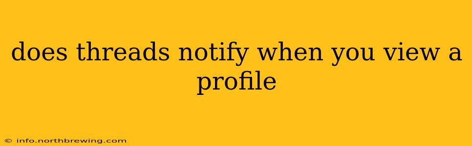 does threads notify when you view a profile