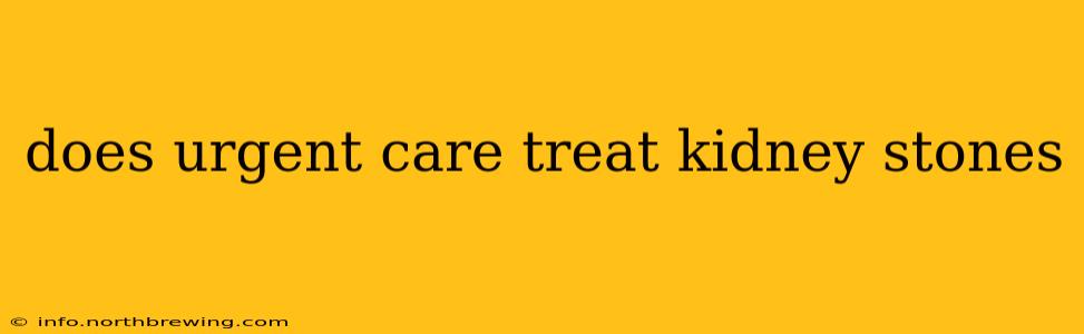 does urgent care treat kidney stones