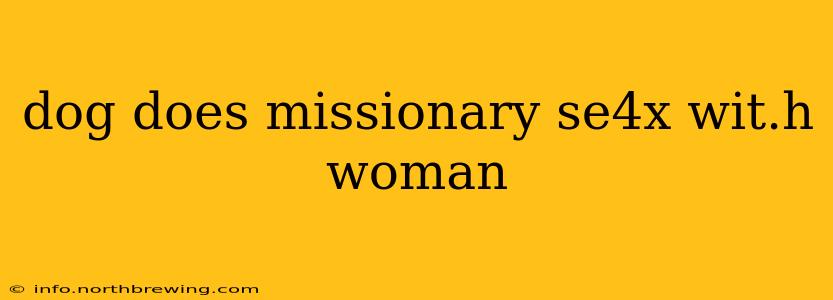 dog does missionary se4x wit.h woman
