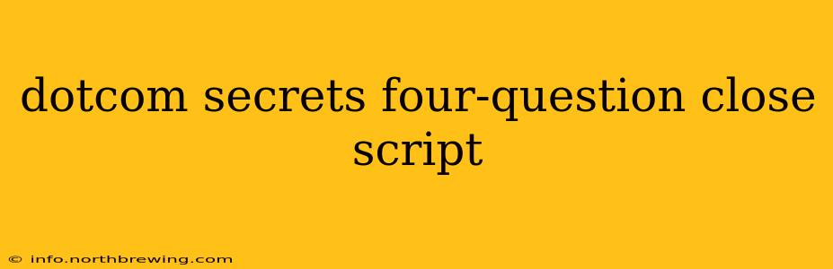 dotcom secrets four-question close script