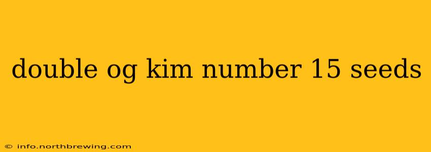double og kim number 15 seeds