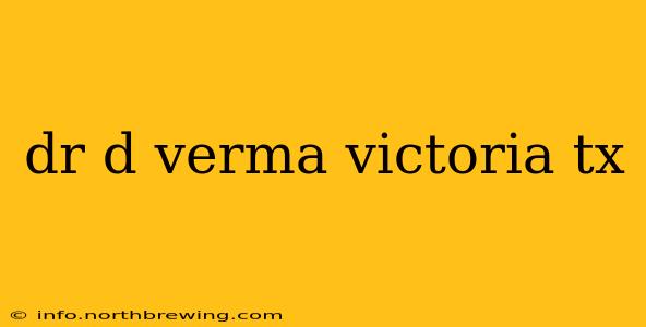 dr d verma victoria tx