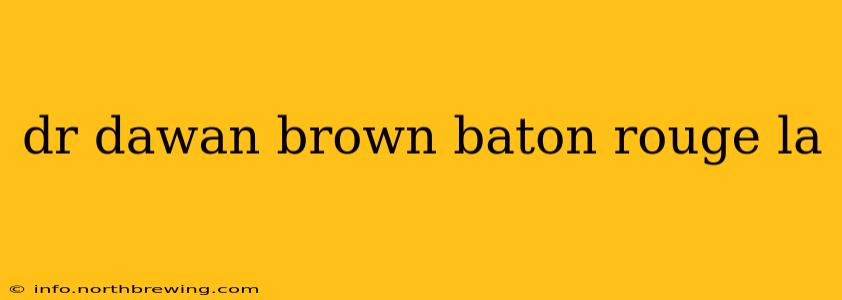 dr dawan brown baton rouge la