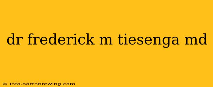 dr frederick m tiesenga md