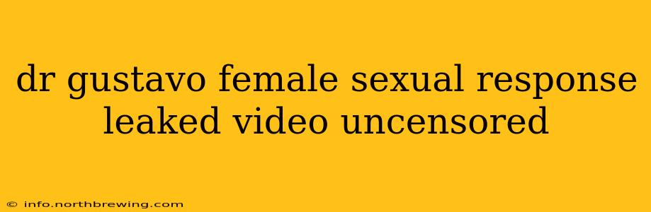 dr gustavo female sexual response leaked video uncensored
