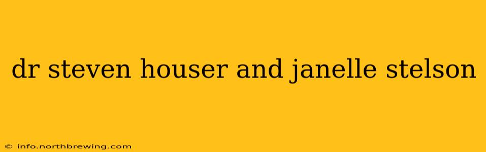 dr steven houser and janelle stelson