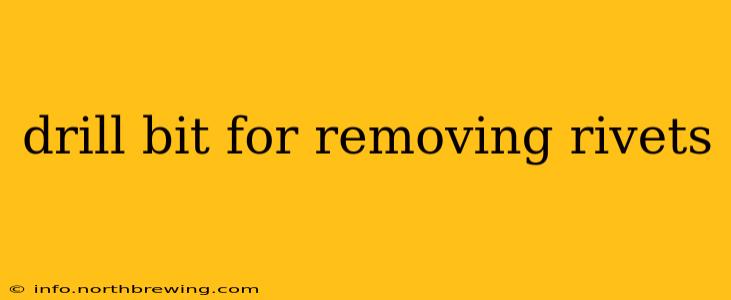 drill bit for removing rivets