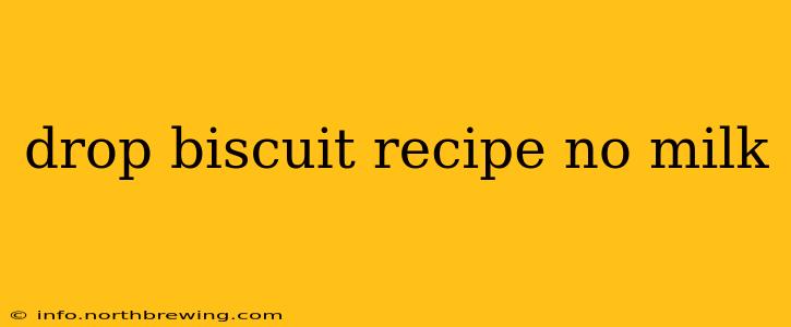 drop biscuit recipe no milk