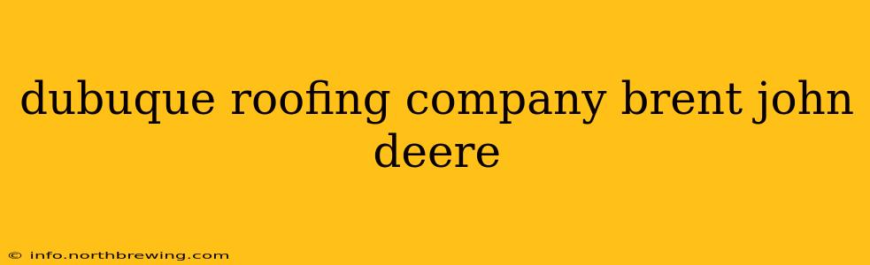 dubuque roofing company brent john deere
