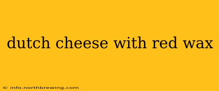 dutch cheese with red wax