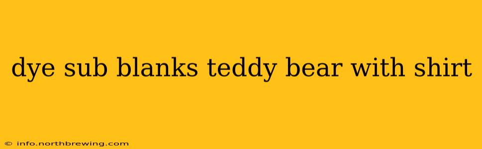 dye sub blanks teddy bear with shirt