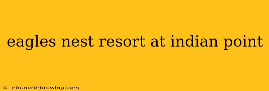 eagles nest resort at indian point