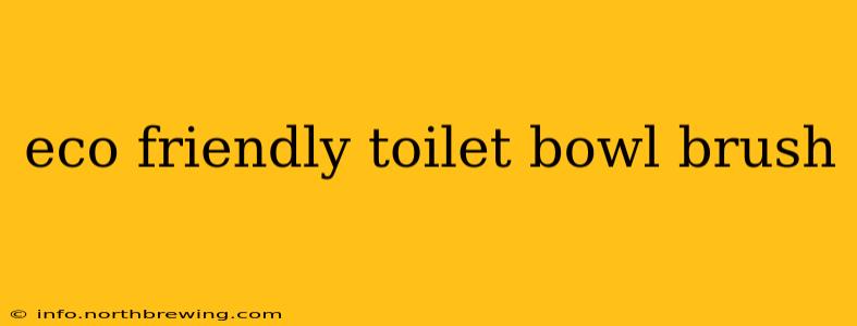 eco friendly toilet bowl brush