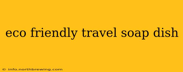eco friendly travel soap dish