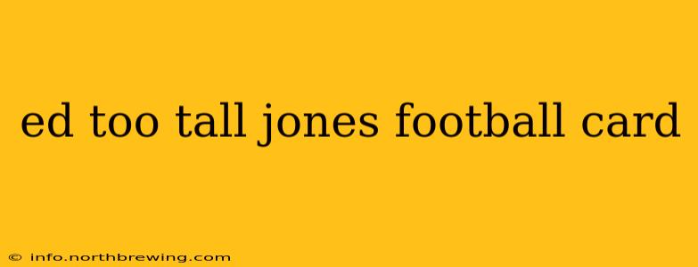 ed too tall jones football card