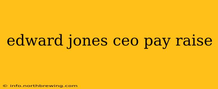 edward jones ceo pay raise