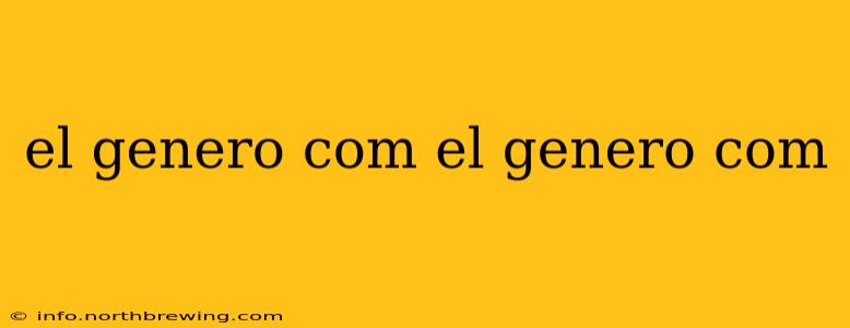 el genero com el genero com