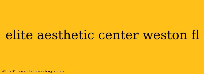 elite aesthetic center weston fl
