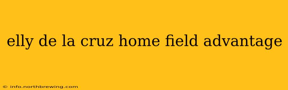 elly de la cruz home field advantage